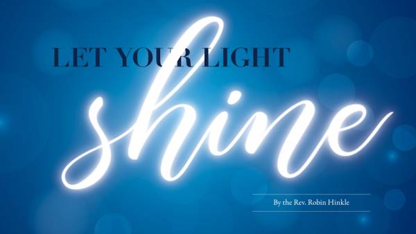 Let Your Light Shine by the Rev. Robin Hinkle