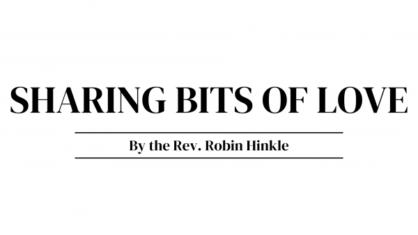 Sharing Bits of Love by the Rev. Robin Hinkle