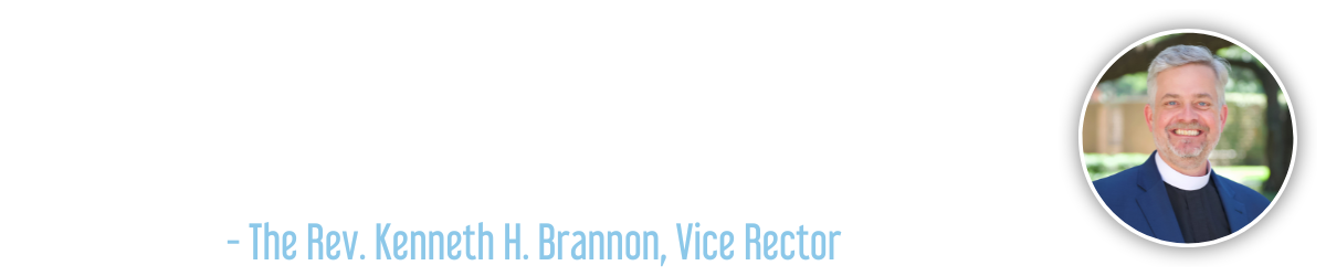 “Staff and parish leaders are excellent stewards of the resources you provide. While we’re not afraid to vision boldly for the future, we also know how to practice fiscal discipline. Saint Michael balances growth and stability better than any church I have ever seen.” - The Rev. Kenneth H. Brannon, Vice Rector