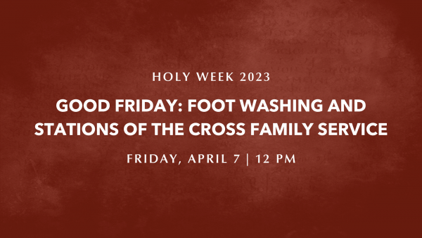 Good Friday: Foot Washing and Stations of the Cross Family Service | Holy Week 2023