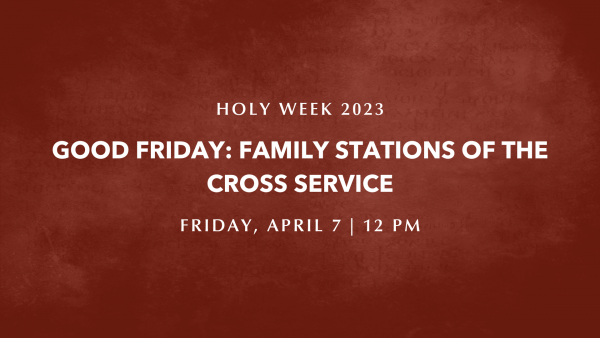 Good Friday: Family Stations of the Cross Service | Holy Week 2023