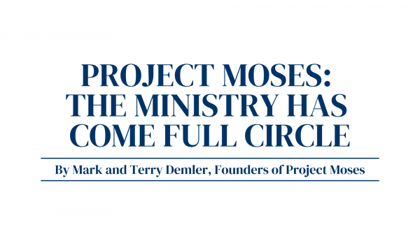Project Moses: The Ministry Has Come Full Circle by Mark and Terry Demler