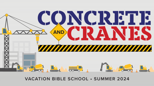 Vacation Bible School 2024: Concrete and Cranes
