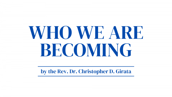 Who We Are Becoming by the Rev. Dr. Christopher D. Girata