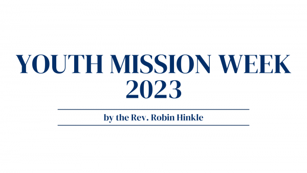 Youth Mission Week 2023 by the Rev. Robin Hinkle
